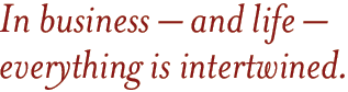 In business and life everything is intertwined.